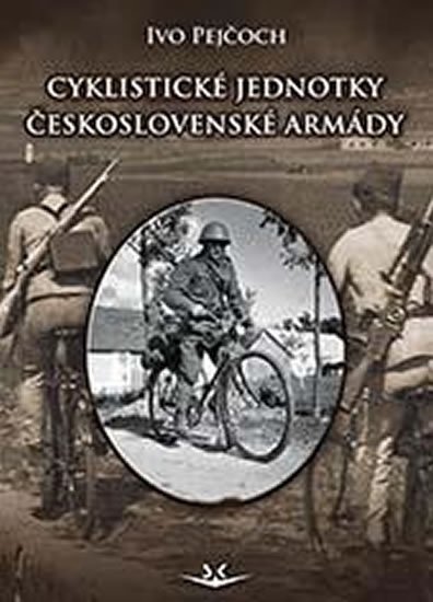 Pejčoch Ivo: Cyklistické jednotky československé armády Pejčoch Ivo: Cyklistické jednotky československé armády