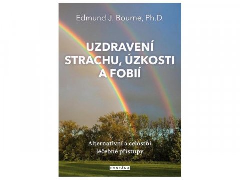 Bourne Edmund J.: Uzdravení strachu, úzkostí a fobií Bourne Edmund J.: Uzdravení strachu, úzkostí a fobií