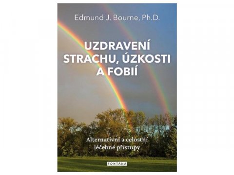 Bourne Edmund J.: Uzdravení strachu, úzkostí a fobií