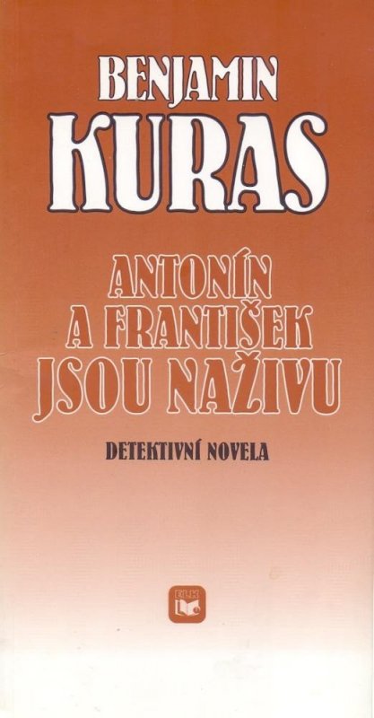 Kuras Benjamin: Antonín a František jsou naživu : Detektivní novela Kuras Benjamin: Antonín a František jsou naživu : Detektivní novela