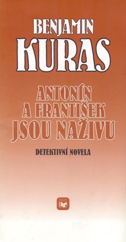 Kuras Benjamin: Antonín a František jsou naživu : Detektivní novela