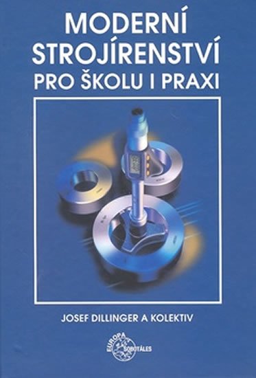 Dillinger Josef: Moderní strojírenství pro školu a praxi