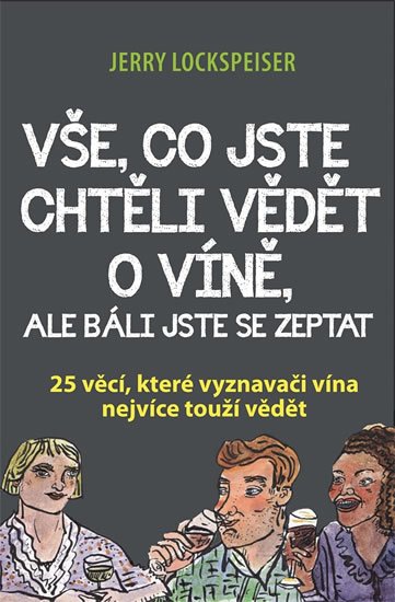 Lockspeiser Jerry: Vše, co jste chtěli vědět o víně, ale báli jste se zeptat - 25 věcí, které 