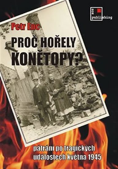 Enc Petr: Proč hořely Konětopy? - Pátrání po tragických událostech května 1945