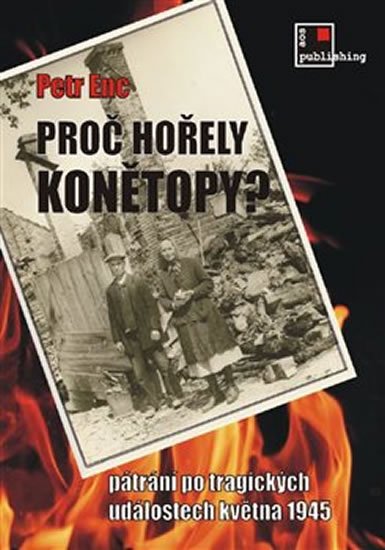 Enc Petr: Proč hořely Konětopy? - Pátrání po tragických událostech května 1945 Enc Petr: Proč hořely Konětopy? - Pátrání po tragických událostech května 1945