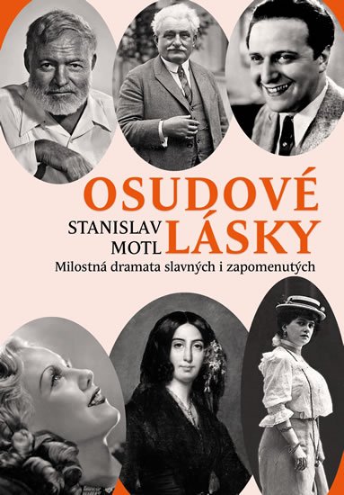 Motl Stanislav: Osudové lásky - Milostná dramata slavných i zapomenutých Motl Stanislav: Osudové lásky - Milostná dramata slavných i zapomenutých