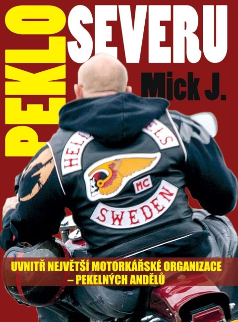 Mick J.: Peklo severu - Uvnitř největší motorkářské organizace – Pekelných Andělů