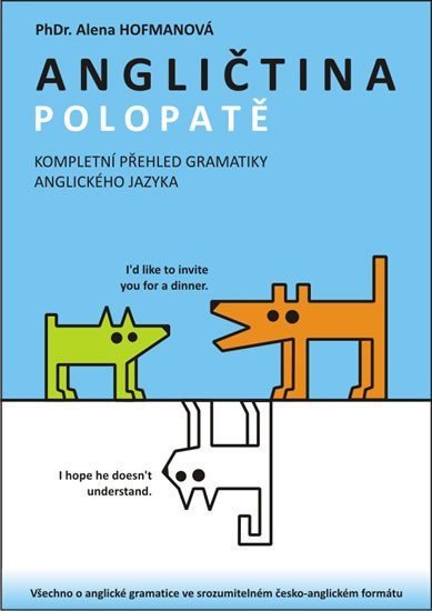 Hofmanová Alena: Angličtina Polopatě - Kompletní přehled gramatiky AJ