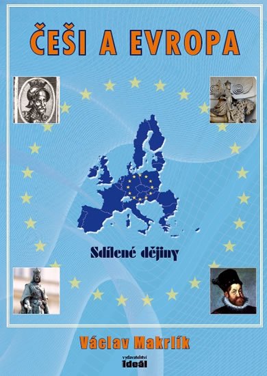 Makrlík Václav: Češi a Evropa - Sdílené dějiny Makrlík Václav: Češi a Evropa - Sdílené dějiny