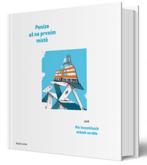 Lacina Štěpán: Peníze až na prvním místě aneb Pár investičních otázek na tělo