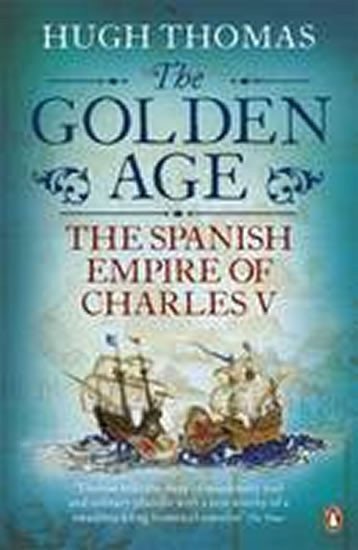 Thomas Hugh: The Golden Age - The Spanish Empire of Charles V