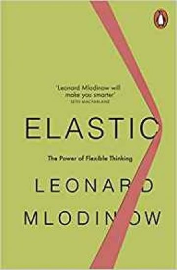 Mlodinow Leonard: Elastic : Flexible Thinking in a Constantly Changing World