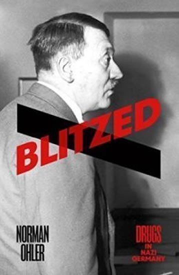 Ohler Norman: Blitzed: Drugs In Nazi Germany