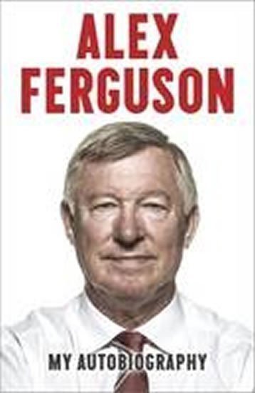 Ferguson Alex: Alex Ferguson - My Autobiography