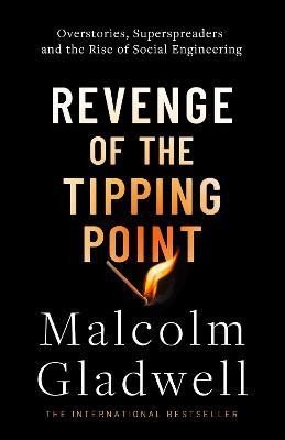 Gladwell Malcolm: Revenge of the Tipping Point: Overstories, Superspreaders and the Rise of S