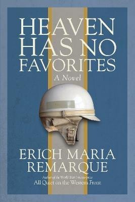 Remarque Erich Maria: Heaven Has No Favorites: A Novel Remarque Erich Maria: Heaven Has No Favorites: A Novel