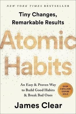Clear James: Atomic Habits: An Easy & Proven Way to Build Good Habits & Break Bad Ones