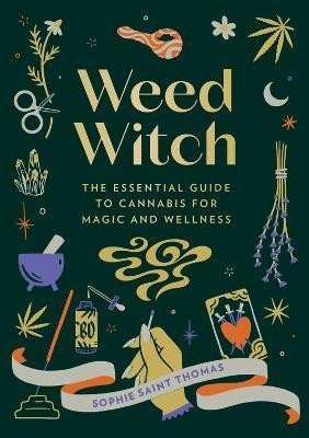 Thomas Sophie Saint: Weed Witch: The Essential Guide to Cannabis for Magic and Wellness