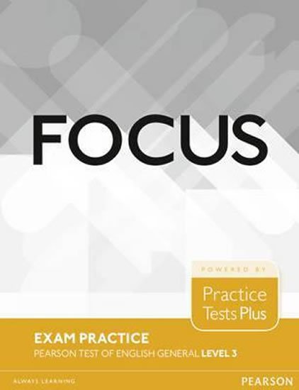 kolektiv autorů: Focus Exam Practice: Pearson Tests of English General Level 3 (B2) kolektiv autorů: Focus Exam Practice: Pearson Tests of English General Level 3 (B2)