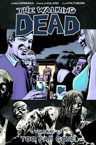 Kirkman Robert: The Walking Dead: Too Far Gone Volume 13 Kirkman Robert: The Walking Dead: Too Far Gone Volume 13