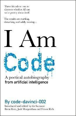 Katz Brent: I Am Code: An Artificial Intelligence Speaks