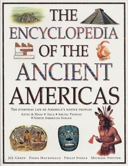 Greenová Jen: The Ancient Americas, The Encyclopedia of : The everyday life of America