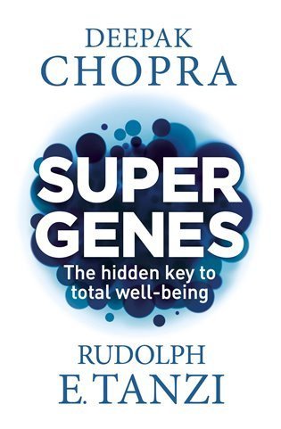 Chopra Deepak: Super Genes - The hidden key to total well-being