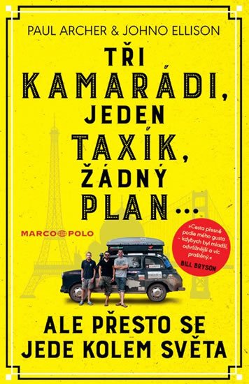 Archer Paul, Ellison Johno,: Tři kamarádi, jeden taxík, žádný plán... ale přesto se jede kolem světa Archer Paul, Ellison Johno,: Tři kamarádi, jeden taxík, žádný plán... ale přesto se jede kolem světa
