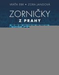 Ebr Vráťa: Zorničky z Prahy - Netradiční průvodce pro bystrozraké poutníky Ebr Vráťa: Zorničky z Prahy - Netradiční průvodce pro bystrozraké poutníky