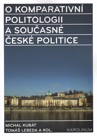 Kubát Michal: O komparativní politologii a současné české politice - Miroslavu Novákovi k