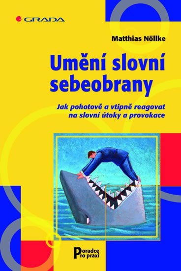 Nöllke Matthias: Umění slovní sebeobrany - Jak pohotově a vtipně reagovat na slovní útoky a 
