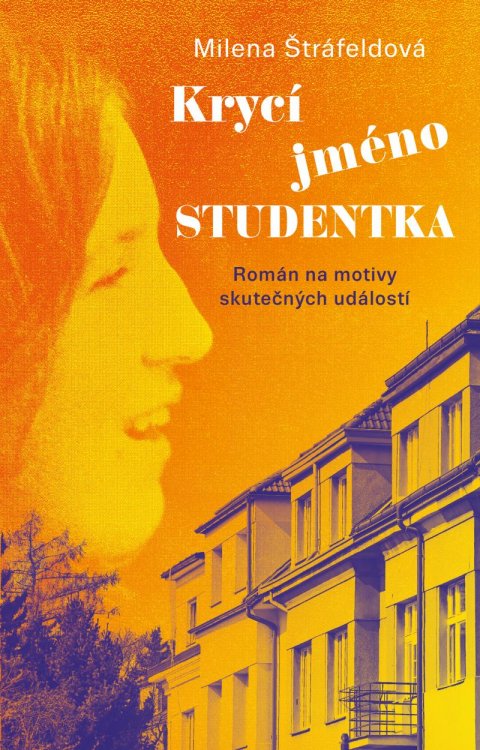 Štráfeldová Milena: Krycí jméno Studentka Štráfeldová Milena: Krycí jméno Studentka
