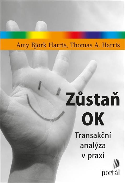 Harris Amy Bjork: Zůstaň OK - Transakční analýza v praxi