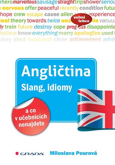 Pourová Miloslava: Angličtina Slang, idiomy a co v učebnicích nenajdete Pourová Miloslava: Angličtina Slang, idiomy a co v učebnicích nenajdete