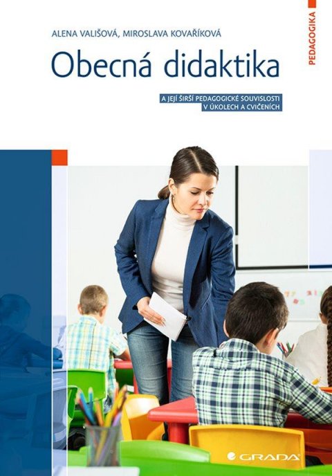 Vališová Alena: Obecná didaktika a její širší pedagogické souvislosti v úkolech a cvičeních