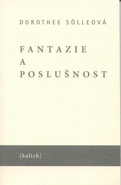 Sölle Dorothee: Fantazie a poslušnost