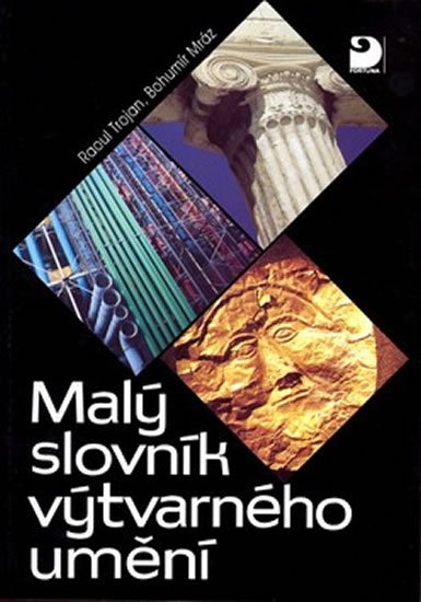Trojan Raoul, Mráz Bohumír: Malý slovník výtvarného umění Trojan Raoul, Mráz Bohumír: Malý slovník výtvarného umění