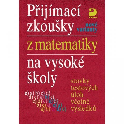 Kaňka Miloš: Přijímací zkoušky z matematiky na VŠ testové úlohy včetně výsledků (nové va