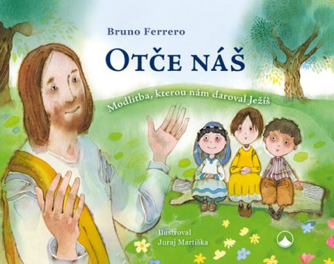 Ferrero Bruno: Otče náš - Modlitba, kterou nám daroval Ježíš