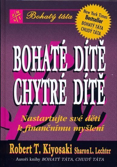 Kiyosaki Robert T.: Bohaté dítě chytré dítě - Nastartujte své děti k finančnímu myšlení