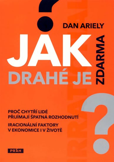 Ariely Dan: Jak drahé je zdarma Ariely Dan: Jak drahé je zdarma