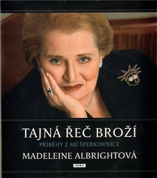 Albrightová Madeleine: Tajná řeč broží - Příběhy z mé šperkovnice