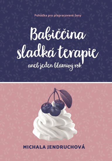 Jendruchová Michala: Babiččina sladká terapie aneb jeden bláznivý rok