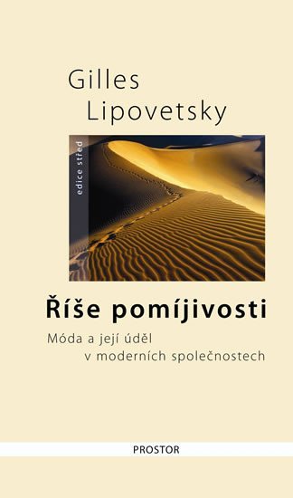 Lipovetsky Gilles: Říše pomíjivosti - Móda a její úděl v moderních společnostech - 2. vydání Lipovetsky Gilles: Říše pomíjivosti - Móda a její úděl v moderních společnostech - 2. vydání