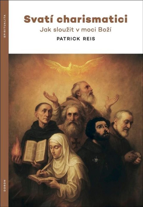 Reis Patrick: Svatí charismatici - Jak sloužit v moci Boží