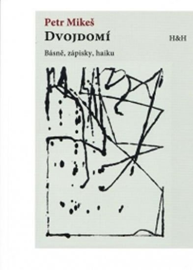 Mikeš Petr: Dvojdomí - Básně, zápisky, haiku Mikeš Petr: Dvojdomí - Básně, zápisky, haiku