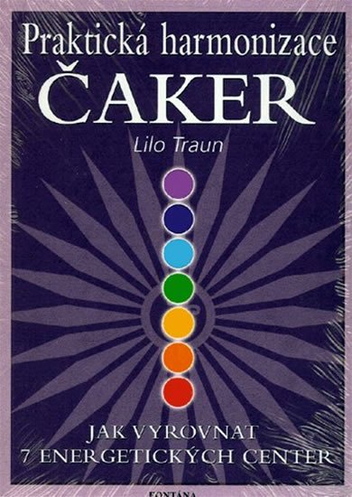 Traun Lilo: Praktická harmonizace čaker - Jak vyrovnat 7 energetických center Traun Lilo: Praktická harmonizace čaker - Jak vyrovnat 7 energetických center