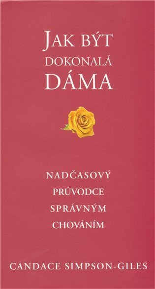 Giles-Simpson Candace: Jak být dokonalá dáma - Nadčasový průvodce správným chováním