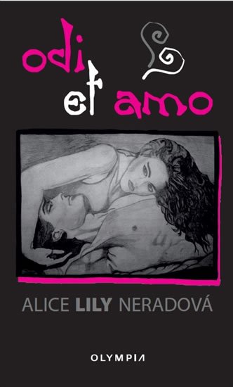Neradová Alice Lily: Odi et amo Neradová Alice Lily: Odi et amo