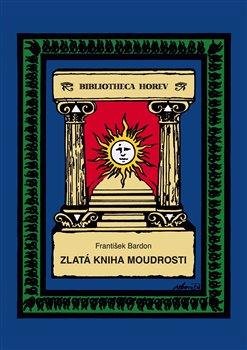 Bardon František: Zlatá kniha moudrosti